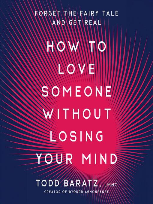 Title details for How to Love Someone Without Losing Your Mind by Todd Baratz, LMHC - Wait list